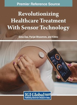 Sima Das, Parijat Bhowmick - Revolutionizing Healthcare Treatment With Sensor Technology, Inbunden