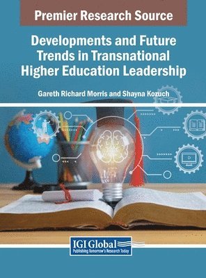 Gareth Richard Morris, Shayna Kozuch - Developments and Future Trends in Transnational Higher Education Leadership, Inbunden