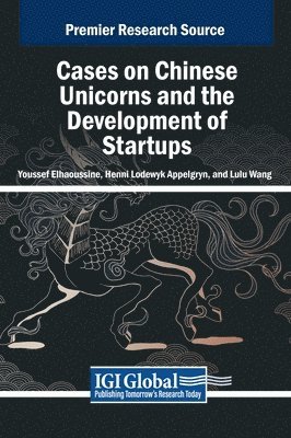 Youssef Elhaoussine, Henni Lodewyk Appelgryn, Lulu Wang - Cases on Chinese Unicorns and the Development of Startups, Inbunden