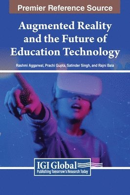 Rashmi Aggarwal, Prachi Gupta, Satinder Singh, Rajni Bala - Augmented Reality and the Future of Education Technology, Inbunden