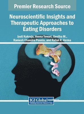 Jyoti Kukreja, Veena Tewari, Geetha M., Ramesh Chandra Poonia, Rahul R. Verma - Neuroscientific Insights and Therapeutic Approaches to Eating Disorders, Inbunden