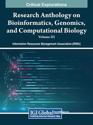 Research Anthology on Bioinformatics, Genomics, and Computational Biology, VOL 3