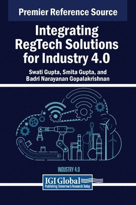 Swati Gupta, Smita Gupta, Badri Narayanan Gopalakrishnan - Integrating RegTech Solutions for Industry 4.0, Inbunden