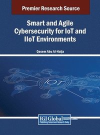 bokomslag Smart and Agile Cybersecurity for IoT and IIoT Environments