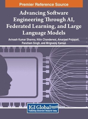 Avinash Kumar Sharma, Nitin Chanderwal, Amarjeet Prajapati, Pancham Singh, Mrignainy Kansal - Advancing Software Engineering Through AI, Federated Learning, and Large Language Models, Inbunden