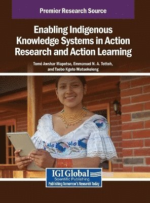 Tomé Awshar Mapotse, Emmanuel N a Tetteh, Tsebo Kgoto Matsekoleng, Emmanuel N. a. Tetteh, Emmanuel N. A. Tetteh - Enabling Indigenous Knowledge Systems in Action Research and Action Learning, Inbunden