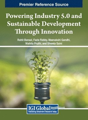 Rohit Bansal, Fazla Rabby, Meenakshi Gandhi, Nishita Pruthi, Shweta Saini - Powering Industry 5.0 and Sustainable Development Through Innovation, Inbunden