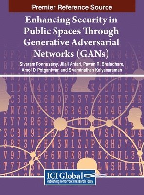 Sivaram Ponnusamy, Jilali Antari, Pawan R. Bhaladhare, Amol D. Potgantwar, Swaminathan Kalyanaraman - Enhancing Security in Public Spaces Through Generative Adversarial Networks (GANs), Inbunden