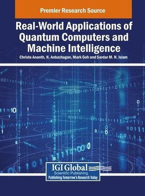 Christo Ananth, N Anbazhagan, Mark Goh - Real-World Applications of Quantum Computers and Machine Intelligence, Inbunden