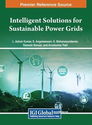 L. Ashok Kumar, S. Angalaeswari, K. Mohana Sundaram, Ramesh C. Bansal, Arunkumar Patil - Intelligent Solutions for Sustainable Power Grids, Inbunden