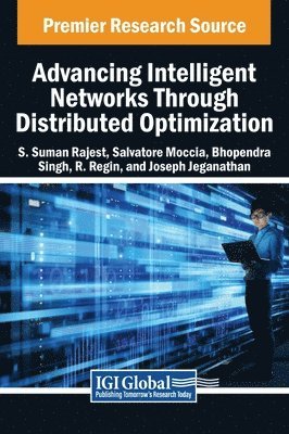 S Suman Rajest, Salvatore Moccia, Bhopendra Singh - Advancing Intelligent Networks Through Distributed Optimization, Inbunden