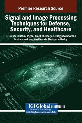 B Omkar Lakshmi Jagan, Amrit Mukherjee, Thayyaba Khatoon Mohammed - Signal and Image Processing Techniques for Defense, Security, and Healthcare, Inbunden