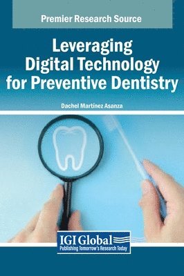 Dachel Martínez Asanza - Leveraging Digital Technology for Preventive Dentistry, Inbunden