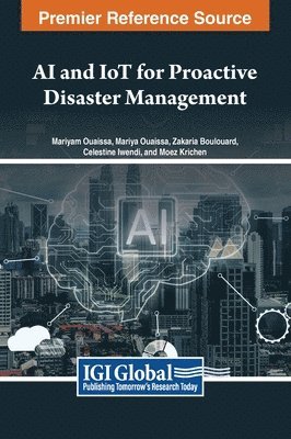Mariyam Ouaissa, Mariya Ouaissa, Zakaria Boulouard, Celestine Iwendi, Moez Krichen - AI and IoT for Proactive Disaster Management, Inbunden