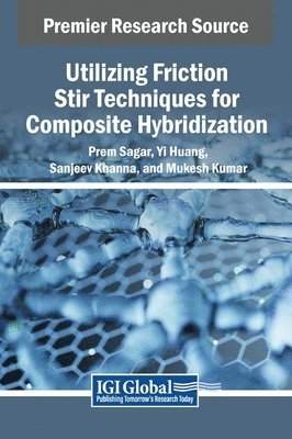 Prem Sagar, Yi Huang, Sanjeev Khanna - Utilizing Friction Stir Techniques for Composite Hybridization, Inbunden