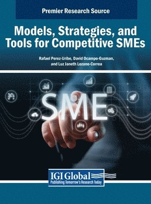 Rafael Perez-Uribe, David Ocampo-Guzman, Luz Janeth Lozano-Correa - Models, Strategies, and Tools for Competitive SMEs, Inbunden
