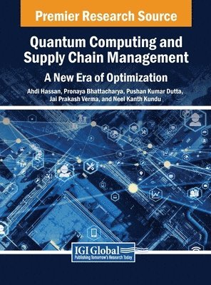 Ahdi Hassan, Pronaya Bhattacharya, Pushan Kumar Dutta - Quantum Computing and Supply Chain Management: A New Era of Optimization, Inbunden