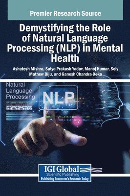 Ashutosh Mishra, Satya Prakash Yadav, Manoj Kumar, Soly Mathew Biju, Ganesh Chandra Deka - Demystifying the Role of Natural Language Processing (NLP) in Mental Health, Inbunden