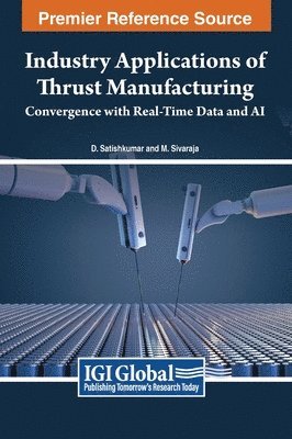 D. Satishkumar, M. Sivaraja - Industry Applications of Thrust Manufacturing, Inbunden