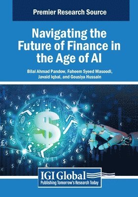 Bilal Ahmad Pandow, Faheem Syeed Masoodi - Navigating the Future of Finance in the Age of AI, Häftad
