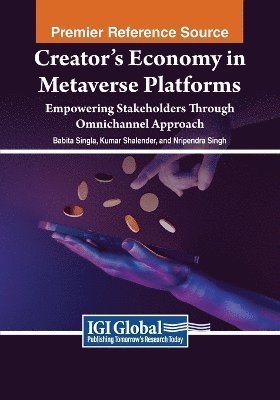 Babita Singla, Kumar Shalender, Nripendra Singh - Creator's Economy in Metaverse Platforms: Empowering Stakeholders Through Omnichannel Approach, Häftad