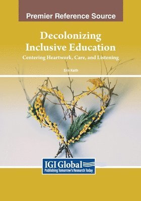 Erin Keith - Decolonizing Inclusive Education: Centering Heartwork, Care, and Listening, Häftad