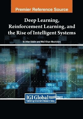 M. Irfan Uddin, Wali Khan Mashwani - Deep Learning, Reinforcement Learning, and the Rise of Intelligent Systems, Häftad
