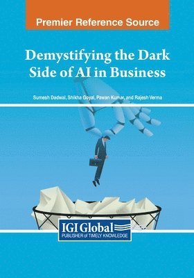 Sumesh Dadwal, Shikha Goyal, Pawan Kumar, Rajesh Verma - Demystifying the Dark Side of AI in Business, Häftad