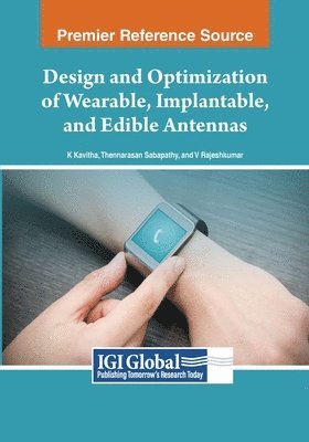 K. Kavitha, Thennarasan Sabapathy - Design and Optimization of Wearable, Implantable, and Edible Antennas, Häftad