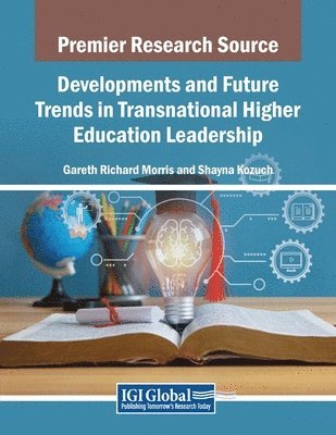 Gareth Richard Morris, Shayna Kozuch - Developments and Future Trends in Transnational Higher Education Leadership, Häftad
