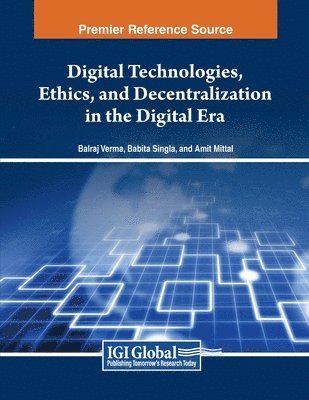 Balraj Verma, Babita Singla, Amit Mittal - Digital Technologies, Ethics, and Decentralization in the Digital Era, Häftad