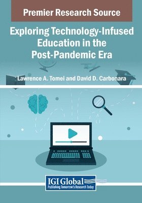 Lawrence a. Tomei, David D. Carbonara - Exploring Technology-Infused Education in the Post-Pandemic Era, Häftad