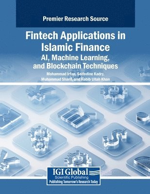 Mohammad Irfan, Seifedine Kadry, Muhammad Sharif - Fintech Applications in Islamic Finance: AI, Machine Learning, and Blockchain Techniques, Häftad