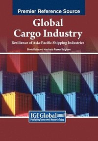 bokomslag Global Cargo Industry: Resilience of Asia-Pacific Shipping Industries