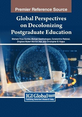 Mishack Thiza Gumbo, Michael Gaotlhobogwe, Constantino Pedzisai - Global Perspectives on Decolonizing Postgraduate Education, Häftad