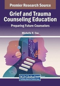 bokomslag Grief and Trauma Counseling Education: Preparing Future Counselors