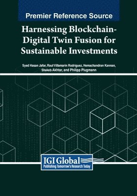 Syed Hasan Jafar, Raul Villamarin Rodriguez, Hemachandran Kannan, Shakeb Akhtar, Philipp Plugmann - Harnessing Blockchain-Digital Twin Fusion for Sustainable Investments, Häftad