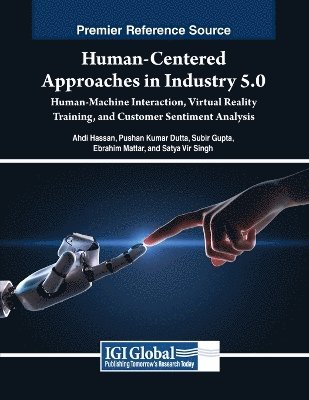 Ahdi Hassan, Pushan Kumar Dutta, Subir Gupta, Ebrahim Mattar, Satya Singh - Human-Centered Approaches in Industry 5.0: Human-Machine Interaction, Virtual Reality Training, and Customer Sentiment Analysis, Häftad