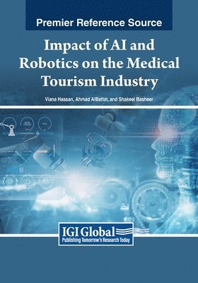 Viana Hassan, Ahmad Albattat, Shakeel Basheer - Impact of AI and Robotics on the Medical Tourism Industry, Häftad