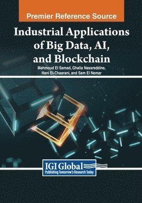 Mahmoud El Samad, Ghalia Nassreddine, Hani El-Chaarani, Sam El Nemar - Industrial Applications of Big Data, AI, and Blockchain, Häftad
