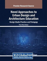 bokomslag Novel Approaches to Urban Design and Architecture Education: Design Studio Practice and Pedagogy