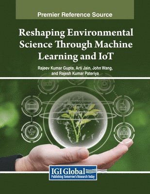 Rajeev Kumar Gupta, Arti Jain - Reshaping Environmental Science Through Machine Learning and IoT, Häftad