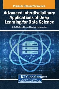 bokomslag Advanced Interdisciplinary Applications of Deep Learning for Data Science