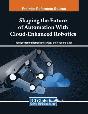 Rathishchandra Ramachandra Gatti, Chandra Singh - Shaping the Future of Automation With Cloud-Enhanced Robotics, Häftad