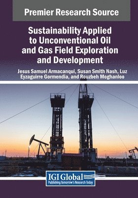 Sustainability Applied to Unconventional Oil and Gas Field Exploration and Development
