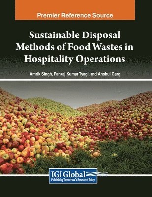 Amrik Singh, Pankaj Kumar Tyagi, Anshul Garg - Sustainable Disposal Methods of Food Wastes in Hospitality Operations, Häftad