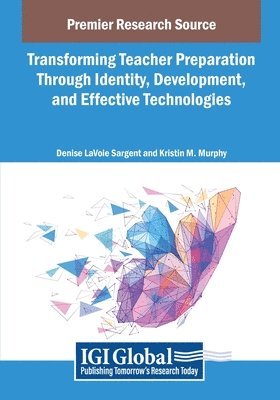 Denise Lavoie Sargent, Kristin M. Murphy - Transforming Teacher Preparation Through Identity, Development, and Effective Technologies, Häftad