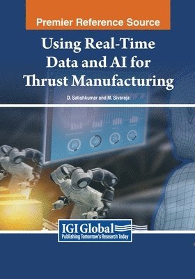 D. Satishkumar, M. Sivaraja - Using Real-Time Data and AI for Thrust Manufacturing, Häftad