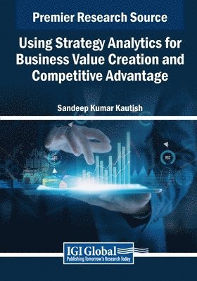Sandeep Kumar Kautish - Using Strategy Analytics for Business Value Creation and Competitive Advantage, Häftad