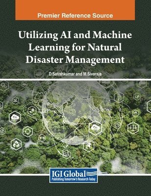 D. Satishkumar, M. Sivaraja - Utilizing AI and Machine Learning for Natural Disaster Management, Häftad